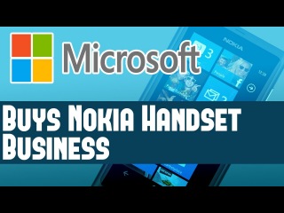 Microsoft News - MS Buys Nokia Handset Business - Includes Devices Services & Patents - Thoughts