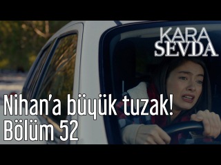 Kara Sevda 52. Bölüm - Nihan'a Büyük Tuzak!