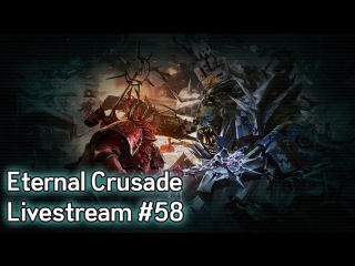 Warhammer 40K: Eternal Crusade Into the Warp Livestream - Episode 58