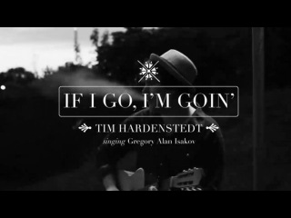 If I Go, I'm Goin' (Gregory Alan Isakov cover)