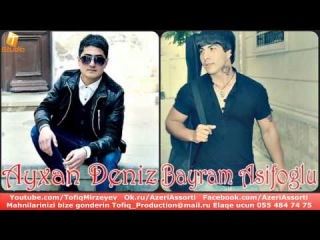 Ayxan Deniz ft Bayram Asifoglu Gede Bilmezsen Axi 2014