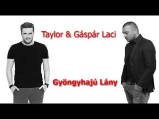 TAYLOR & GÁSPÁR LACI Gyöngyhajú Lány Radio edit