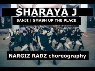 @SHARAYAJ - BANJI - SMASH UP THE PLACE - NARGIZ RADZ choreography
