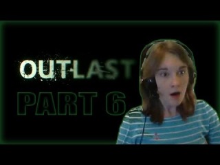 COMMON! GIVE ME A BREAK!!!!/OUTLAST PART 6/LilyaOo - Gameplay Walkthrough Playthrough