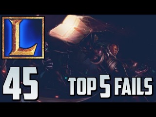 Top 5 LoL Fails - Episode 45 (League of Legends)