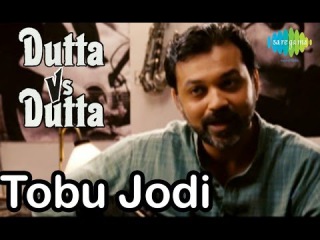 Tobu Jodi Tumi | Dutta Vs Dutta Bengali Movie | Video Song | Rupankar Bagchi