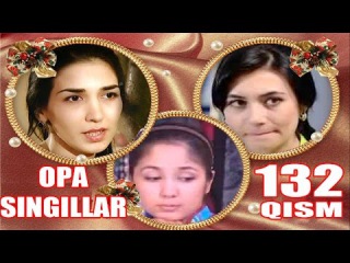 OPA-SINGILLAR O`ZBEK SERIALI 132-QISM