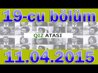 Qiz Atasi 19 bolum 11.04.2015