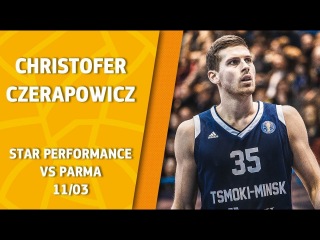 VTBUnitedLeague • Star Perfomance. Christofer Czerapowicz vs Parma - 33 pts, 7 reb & 33 eff!