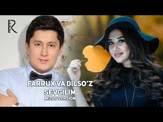Farrux Raimov va Dilso'z - Sevgilim | Фаррух Раимов ва Дилсуз - Севгилим (music version)