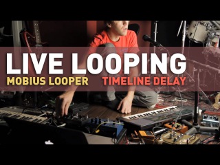 Live Looping with Mobius looper and TimeLine delay