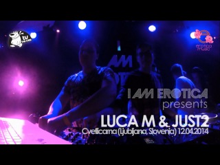 Luca M & JUST2 @ Cvetlicarna - Slovenia (I Am Erotica Showcase)