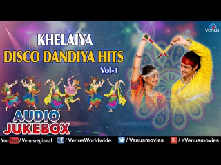 Navratri Special : Khelaiya Disco Dandiya Hits Vol. 1 || Best Garba Songs Audio Jukebox