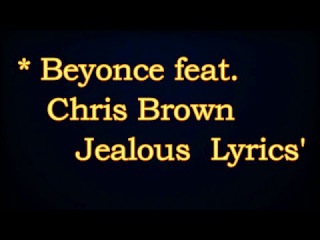 Beyonce feat. Chris Brown – Jealous (Lyrics Video)