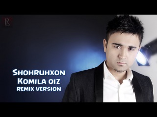 Shohruhxon - Komila qiz | Шохруххон - Комила киз (remix version)