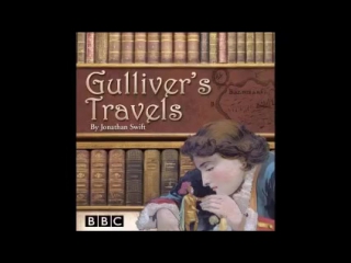 bbc. GULLIVERS TRAVELS by jonathan swift (dramatized)