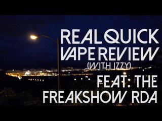 FREAKSHOW RDA _ REAL QUICK VAPE REVIEW