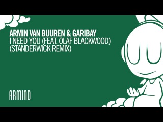 Armin van Buuren & Garibay - I Need You (feat. Olaf Blackwood) (Standerwick Extended Remix)
