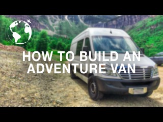 10 Steps on How to Build an Adventure Van