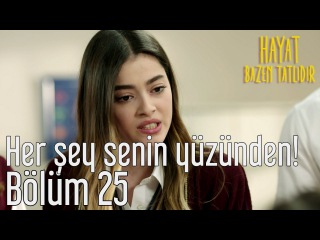 Hayat Bazen Tatlıdır 25. Bölüm - Her Şey Senin Yüzünden!