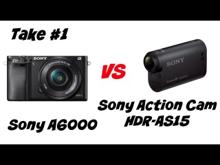 Sony A6000 vs Sony Action Cam HDR-AS15 - Video Quality Take#1