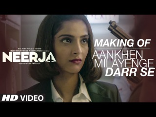 AANKHEIN MILAYENGE DARR SE Song Making Video | NEERJA | Sonam Kapoor | Prasoon Joshi | T-Series