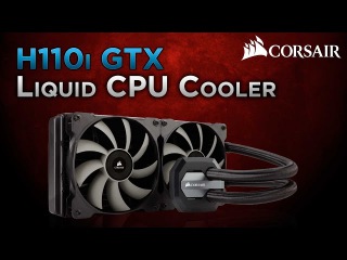 Corsair Hydro Series H110i GTX liquid CPU cooler preview