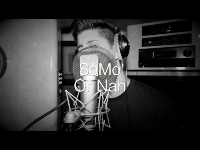 SoMo - Or Nah (Rendition)