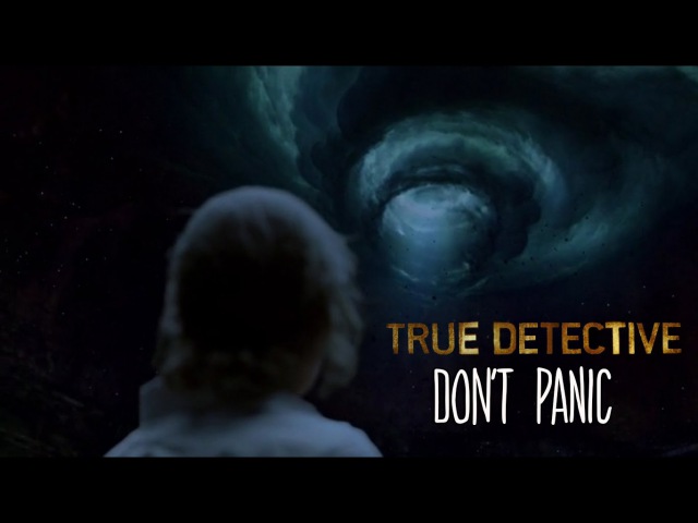 True Detective || Dont Panic