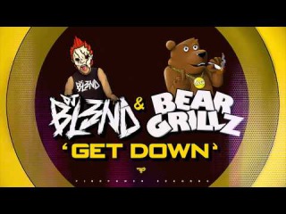 GET DOWN - DJ BL3ND & BEAR GRILLZ