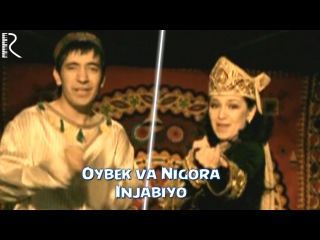 Oybek va Nigora - Injabiyo | Ойбек ва Нигора - Инжабиё