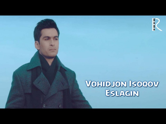 VOHIDJON ISOQOV ESLAGIN MP3 СКАЧАТЬ БЕСПЛАТНО VOHIDJON ISOQOV ESLAGIN MP3 СКАЧАТЬ БЕСПЛАТНО