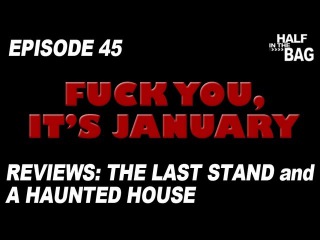 Half in the Bag Episode 45: The Last Stand and A Haunted House