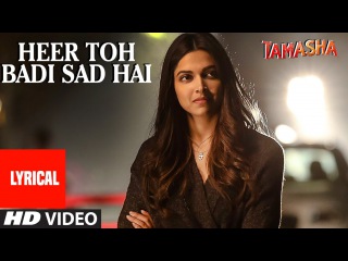 'Heer Toh Badi Sad Hai' Full Song with LYRICS | Tamasha | Deepika Padukone | T-Series