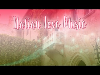 Italian Love Music - Romantic Italian Music