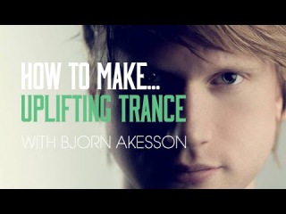 How To Make Uplifting Trance with Bjorn Akesson - Main Theme