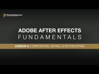 Adobe After Effects Fundamentals 3: Compositing, Keying, & Rotoscoping