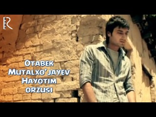 Otabek Mutalxo'jayev - Hayotim orzusi | Отабек Муталхужаев - Хаётим орзуси