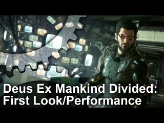 Deus Ex Mankind Divided: First Look + Gameplay Frame-Rate Test
