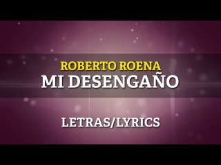Roberto Roena - Mi Desengaño (Lyrics/Letras)