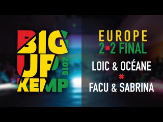 BIG UP KEMP EUROPE 2016 - BATTLE 2VS2 FINAL - OCEANE& LOIC vs FACU & SABRI (WIN)
