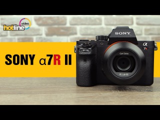 Sony A7 R II – обзор топового решения в мире системных беззеркальных фотокамер