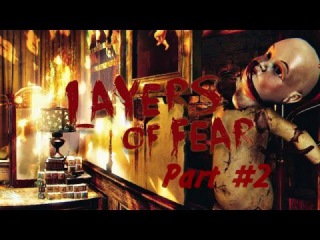 Layers of Fear Прохождение на 100% - Part #2 (PC Rus)