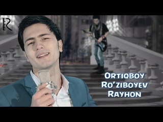 Ortiqboy Ro'ziboyev - Rayhon | Ортикбой Рузибоев - Райхон