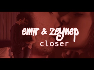 emir & zeynep | closer