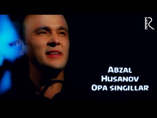 Abzal Husanov - Opa singillar | Абзал Хусанов - Опа сингиллар