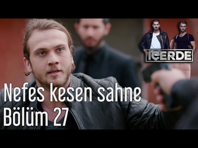 İçerde 27. Bölüm - Nefes Kesen Sahne