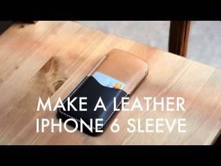 Making an iPhone 6 Leather Sleeve - Build Along Tutorial