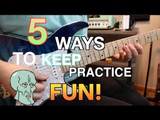 5 Ways To Keep Practice Fun! ( With Tabs)