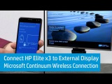 Connecting HP Elite x3 to an External Display With Microsoft Continuum Through a Wireless Connection